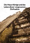 Die Maya-Könige und das Leben dieser vergessenen Zivilisation