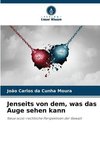 Jenseits von dem, was das Auge sehen kann