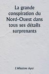 La grande conspiration du Nord-Ouest dans tous ses détails surprenants