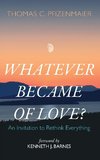 Whatever Became of Love?