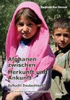 Afghanen zwischen Herkunft und Ankunft