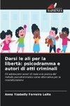 Darsi le ali per la libertà: psicodramma e autori di atti criminali