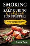 Smoking and Salt Curing  Cookbook FOR PREPPERS