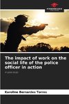 The impact of work on the social life of the police officer in action