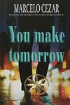 You make tomorrow