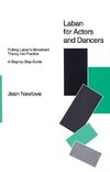 Laban for Actors and Dancers: Putting Laban's Movement Theory Into Practice: A Ste-By-Step Guide