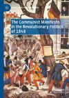 The Communist Manifesto in the Revolutionary Politics of 1848