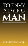 TO ENVY A DYING MAN