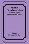 Amours d'Extrême-Orient; Illustrations d'après nature par Amédée Vignola