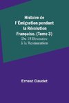 Histoire de l'Émigration pendant la Révolution Française. (Tome 3); Du 18 Brumaire à la Restauration