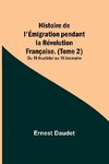 Histoire de l'Émigration pendant la Révolution Française. (Tome 2); Du 18 fructidor au 18 brumaire