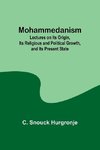 Mohammedanism; Lectures on Its Origin, Its Religious and Political Growth, and Its Present State