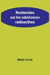 Recherches sur les substances radioactives