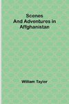 Scenes and Adventures in Affghanistan