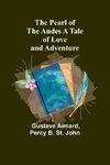 The Pearl of the Andes A Tale of Love and Adventure