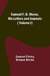 Samuel F. B. Morse, His Letters and Journals ( Volume I)