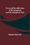 Personal Recollections of Birmingham and Birmingham Men