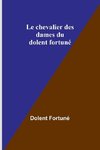 Le chevalier des dames du dolent fortuné