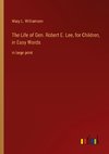 The Life of Gen. Robert E. Lee, for Children, in Easy Words