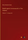 Wealth against commonwealth; In Two Volumes