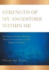 Strength Of My Ancestors Within Me