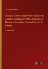 The Last Travels of Ida Pfeiffer Inclusive of a Visit to Madagascar; With a Biographical Memoir of the Author, Translated by H. W. Dulcken