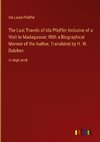 The Last Travels of Ida Pfeiffer Inclusive of a Visit to Madagascar; With a Biographical Memoir of the Author, Translated by H. W. Dulcken