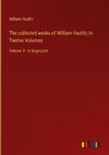 The collected works of William Hazlitt; In Twelve Volumes