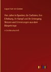 Vier Jahre in Spanien; die Carlisten, ihre Erhebung, ihr Kampf und ihr Untergang; Skizzen und Erinnerungen aus dem Bürgerkriege