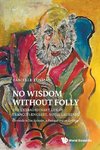 No Wisdom without Folly