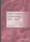 Queer Culture in Romania, 1920¿2018