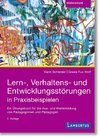 Lern-, Verhaltens- und Entwicklungsstörungen in Praxisbeispielen