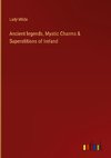 Ancient legends, Mystic Charms & Superstitions of Ireland