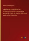 Die geheimen Verordnungen der Gesellschaft Jesu, ein Schanddenkmal, welches die Feinde der Jesuiten sich selbst wiederholt errichtet haben