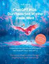 ChatGPT Plus: Durchstarten in eine neue Welt