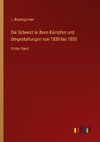 Die Schweiz in ihren Kämpfen und Umgestaltungen von 1830 bis 1850