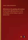 Reflections on the painting and sculpture of the Greeks with instructions for the connoisseur, and an essay on grace in works of art