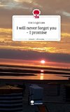 I will never forget you - I promise. Life is a Story - story.one