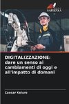 DIGITALIZZAZIONE: dare un senso ai cambiamenti di oggi e all'impatto di domani