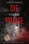 Die If You Want Praise