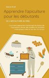 Apprendre l'apiculture pour les débutants - De l'apiculture au miel