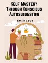 Self Mastery Through Conscious Autosuggestion