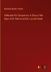 Attila and His Conquerors: A Story of the Days of St. Patrick and St. Leo the Great