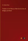 Treatise on the Theory of the Construction of Bridges and Roofs