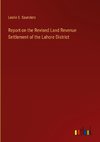 Report on the Revised Land Revenue Settlement of the Lahore District