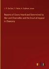 Reports of Cases Heard and Determined by the Lord Chancellor and the Court of Appeal in Chancery