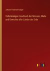 Vollständiges Handbuch der Münzen, Maße und Gewichte aller Länder der Erde