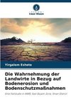 Die Wahrnehmung der Landwirte in Bezug auf Bodenerosion und Bodenschutzmaßnahmen