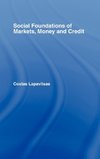 Social Foundations of Markets, Money and Credit