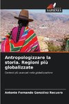 Antropologizzare la storia. Regioni più globalizzate